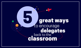 ways to encourage delegates back to classroom