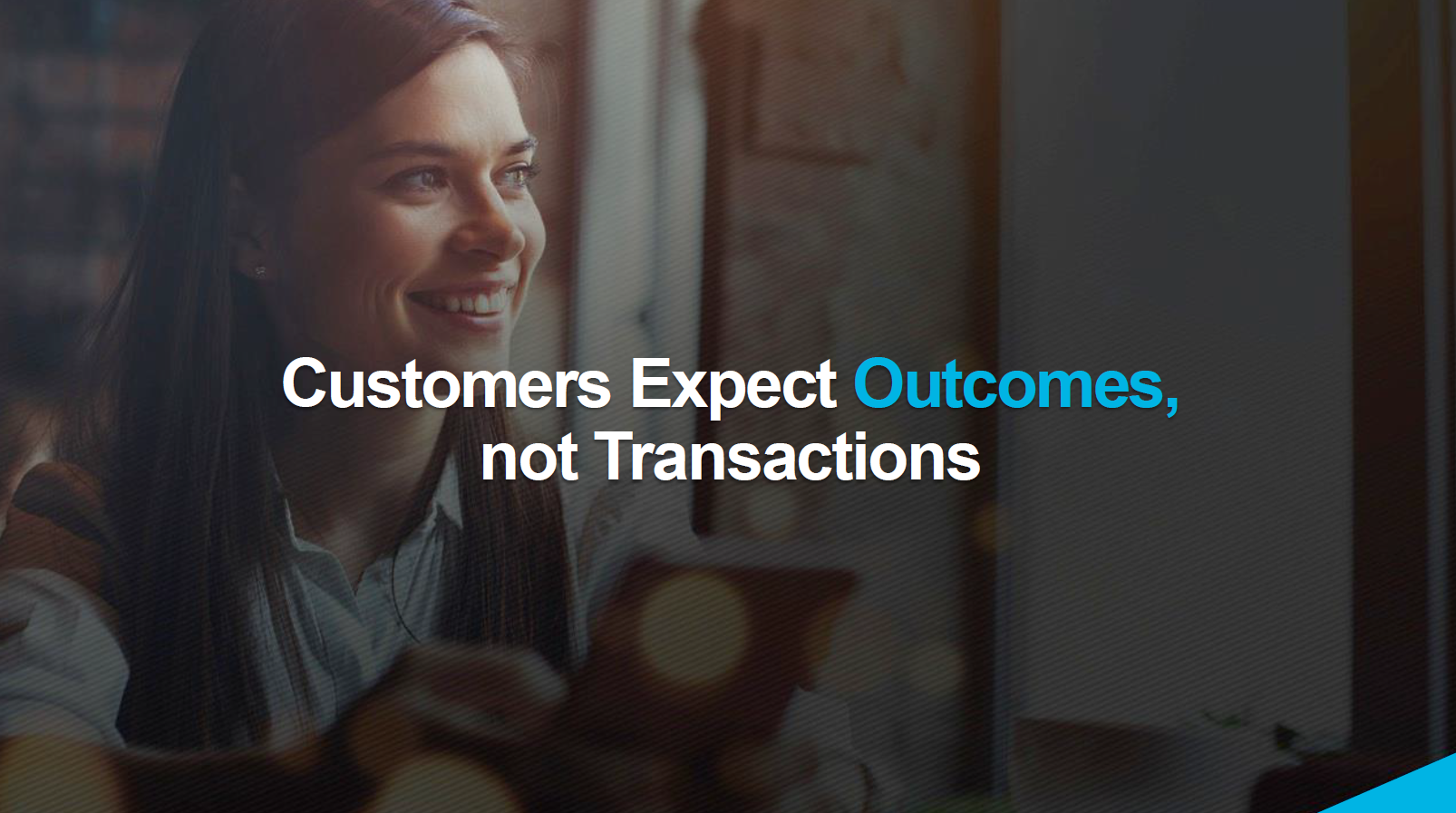 Customers expect outcomes not transactions
