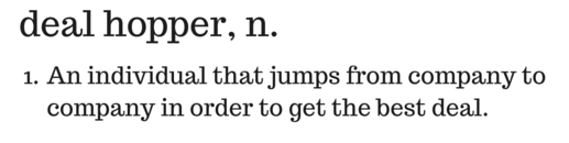 Deal hopper definition - someone jumping from company to company searching for the best deal