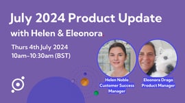 July 2024 product update with Helen and Eleonora.
