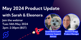 White text on a dark blue background reads 'May 2024 Product Update with Sarah and Eleonora'. There are photos of Sarah and Elu, both holding small white dogs. There is an illustration of a red space rocket. 