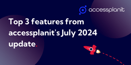 Top 3 features from accessplanit's July 2024 update. There is an accessplanit logo in the top right corner and an illustration of a cartoon red rocket in the bottom right corner.