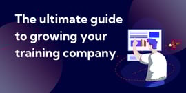 White text on a dark blue background reads the ultimate guide to growing your training company. There is a cartoon illustration of a person pointing at a computer screen with graphs on it.