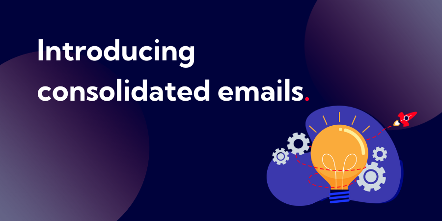 Introducing consolidated emails